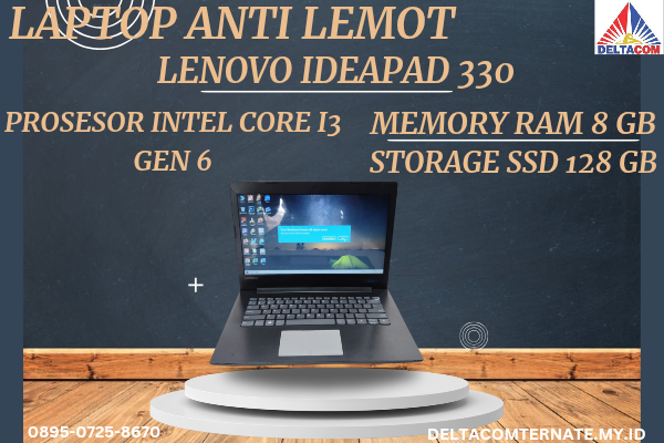 LENOVO IDEAPAD 330 , TYPE BARU BODY SLIM, PROSESOR INTEL CORE I3 GEN 6 RAM 8 GB SSD 128 GB DISPLAY 14 INCH MULUS , WARNAH HITAM, LECET SDIKIT